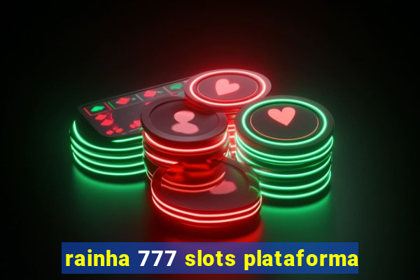 rainha 777 slots plataforma